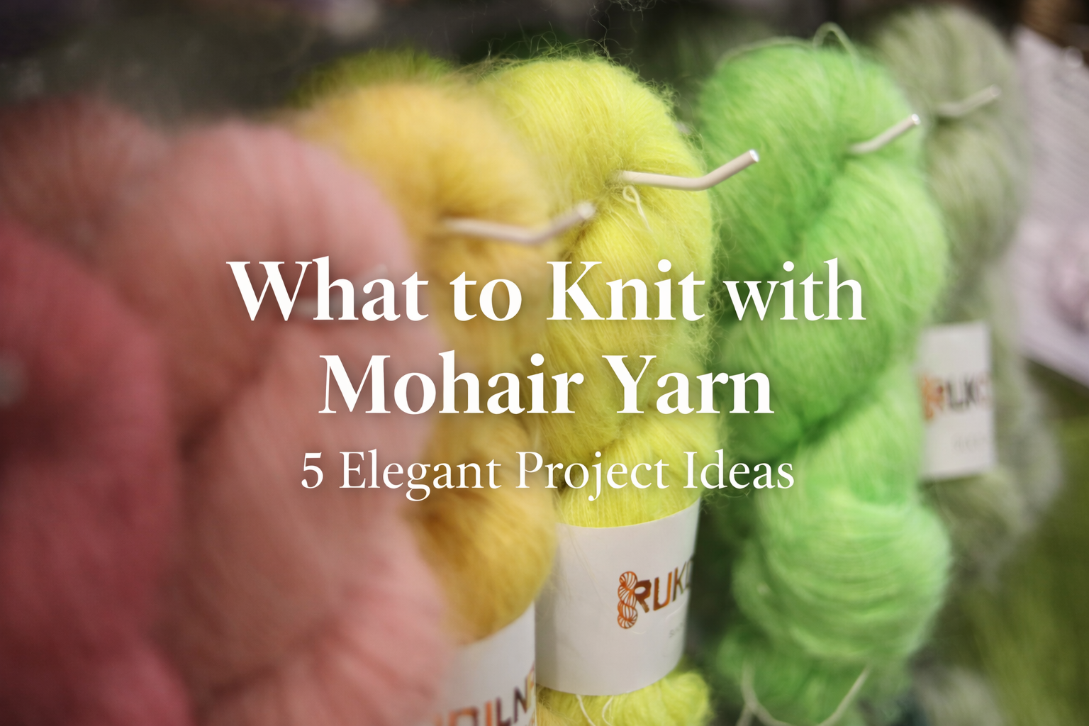 What to Knit with Mohair Yarn (5 Elegant Project Ideas)